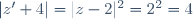 |z'+4|=|z-2|^2=2^2=4